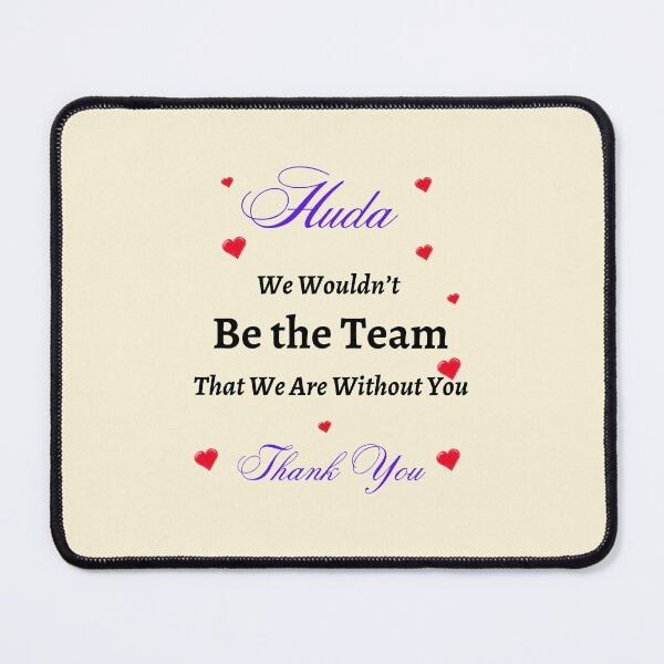 Item preview, Huda We Wouldn’t be the Team That we are without you designed and sold by AnadAA.