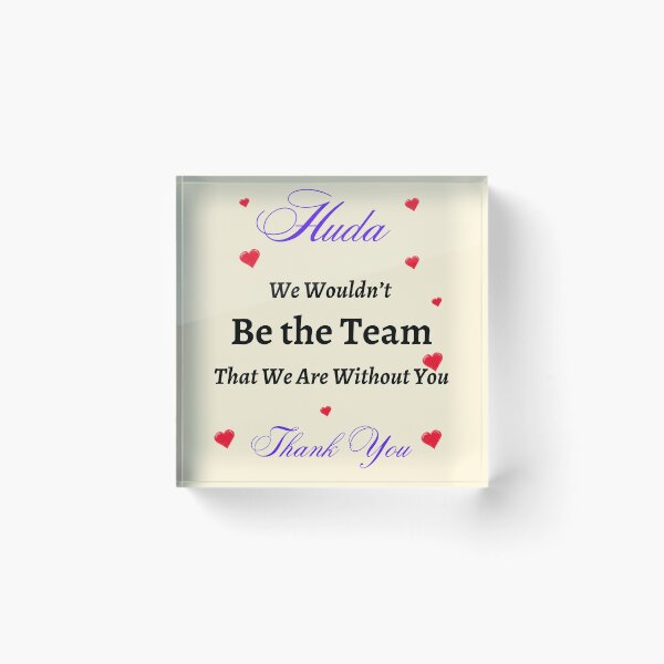Item preview, Huda We Wouldn’t be the Team That we are without you  designed and sold by AnadAA.