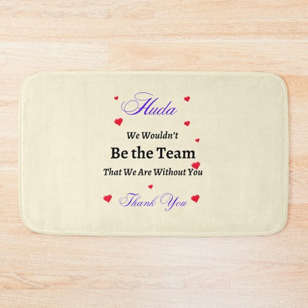 Item preview, Huda We Wouldn’t be the Team That we are without you  designed and sold by AnadAA.