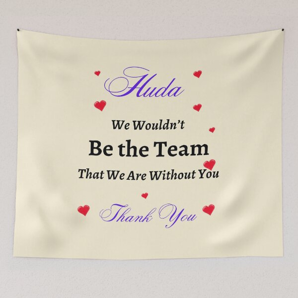 Item preview, Huda We Wouldn’t be the Team That we are without you  designed and sold by AnadAA.