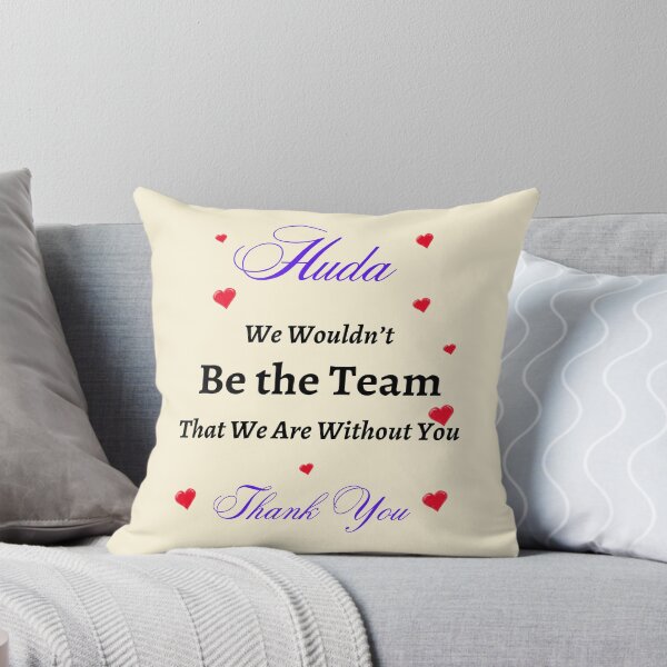 Item preview, Huda We Wouldn’t be the Team That we are without you  designed and sold by AnadAA.
