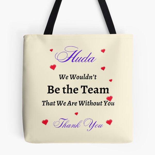 Item preview, Huda We Wouldn’t be the Team That we are without you  designed and sold by AnadAA.