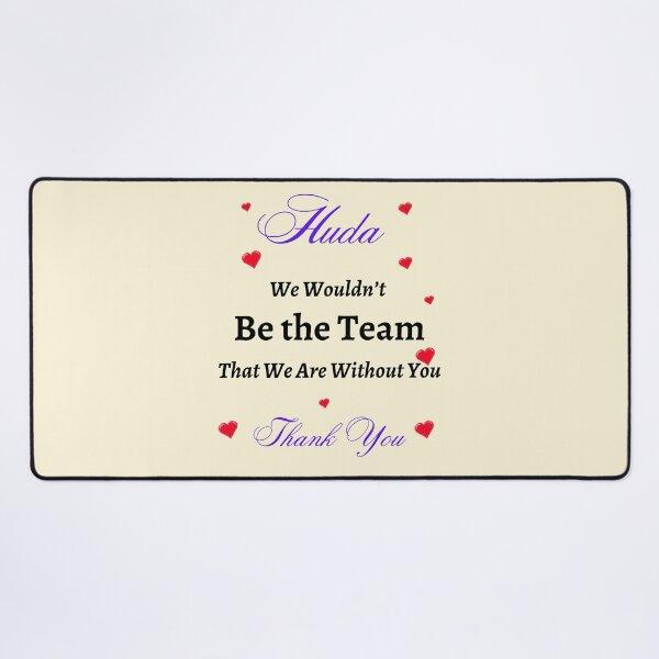 Item preview, Huda We Wouldn’t be the Team That we are without you  designed and sold by AnadAA.