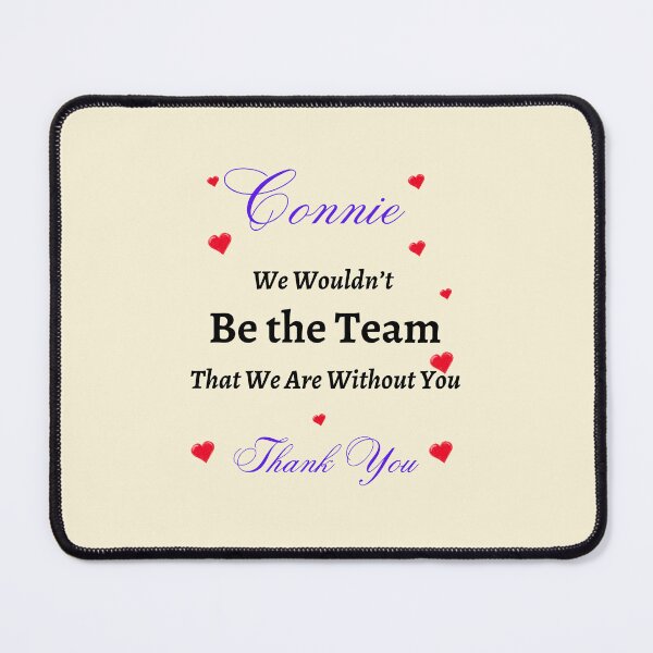 Item preview, Connie We Wouldn’t be the Team That we are without you  designed and sold by AnadAA.