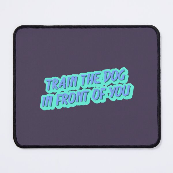 Item preview, Train the dog in front of you designed and sold by kookycomet.