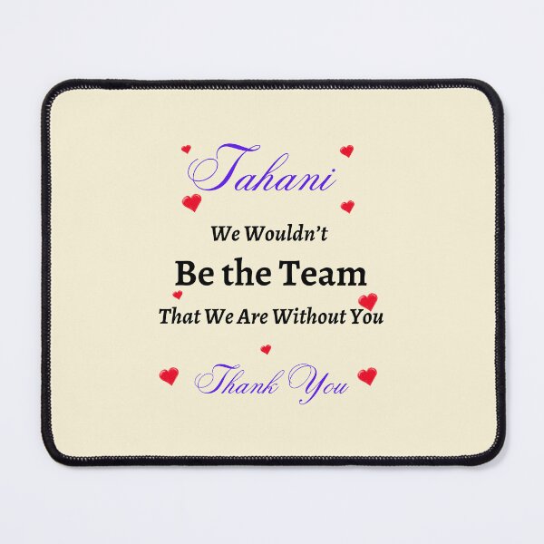 Item preview, Tahani, We Wouldn’t be the Team That we are without you. designed and sold by AnadAA.
