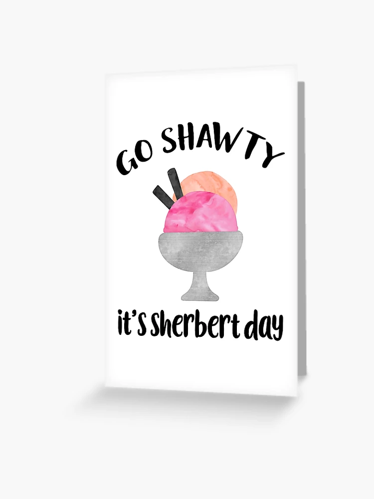 Hey Shawty It's Sherbert Day Greeting Greeting Card – greystreetpaper