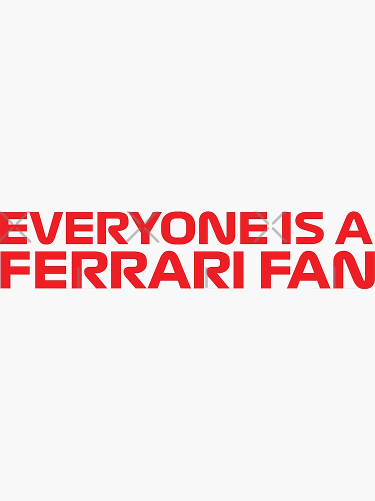 Everyone is a Ferrari Fan Sticker Ferrari Sticker F1 Vinyl Sticker