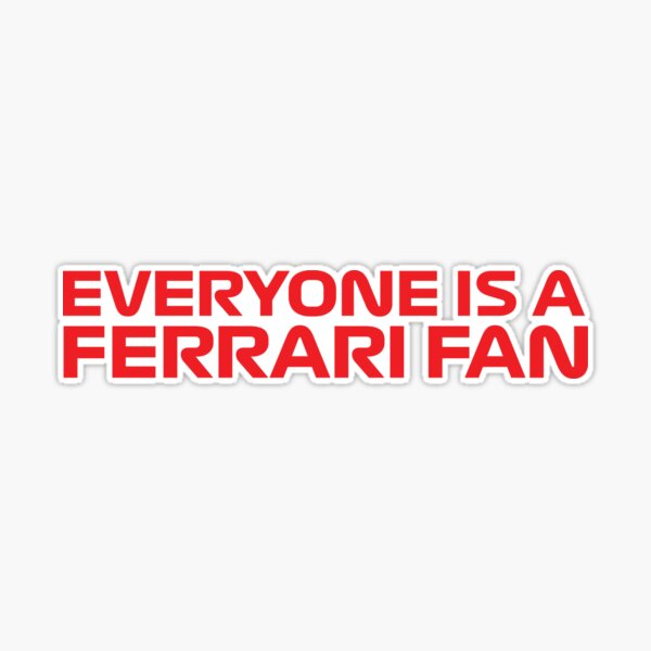 Everyone is a Ferrari Fan Sticker Ferrari Sticker F1 Vinyl Sticker