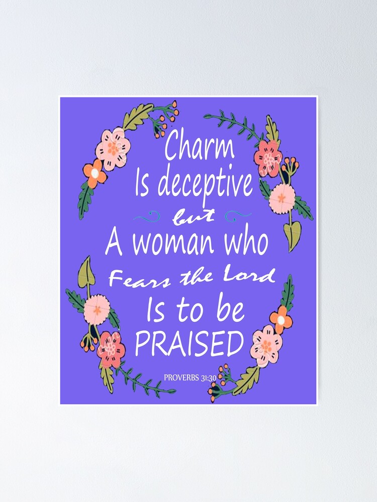 Poster Le Charme Est Trompeur Et La Beaute Est Ephemere Mais Une Femme Qui Craint Le Seigneur Doit Etre Louee Proverbes 31 30 Par Roland1980 Redbubble