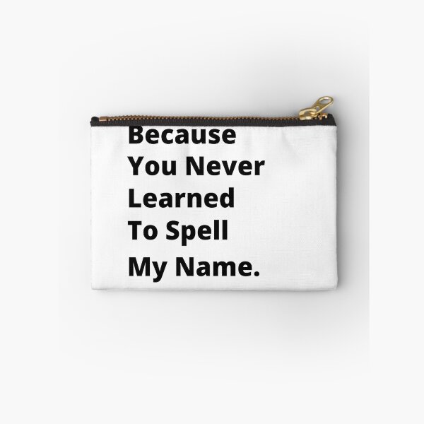 Item preview, Because You Never Learned to Spell my Name designed and sold by 6 Ex Boyfriends.