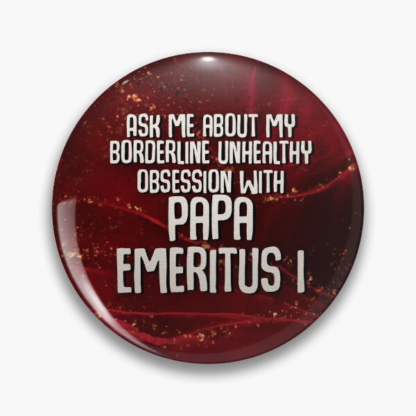 Item preview, Ask Me About My Borderline Unhealthy Obsession with Papa Emeritus I designed and sold by kurostarsunny.