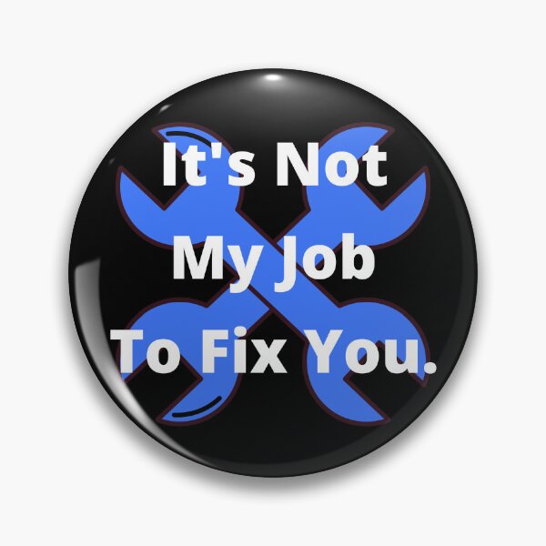 Item preview, Tool Its Not My Job to Fix You designed and sold by 6 Ex Boyfriends.
