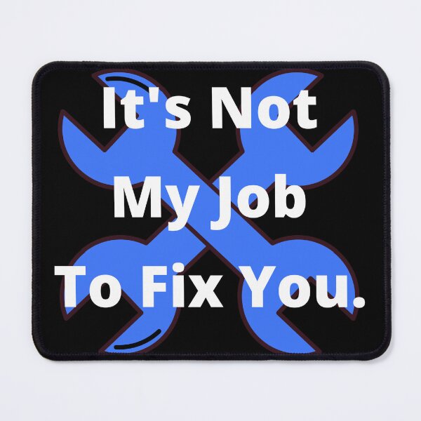 Item preview, Tool Its Not My Job to Fix You designed and sold by 6 Ex Boyfriends.
