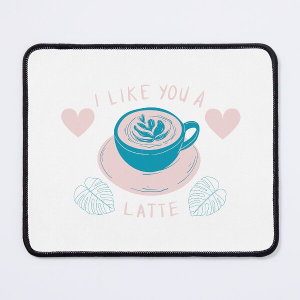 Item preview, I LIKE YOU A LATTE designed and sold by Bellus7.