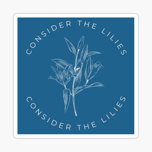 Consider the Lilies—Blue Sticker