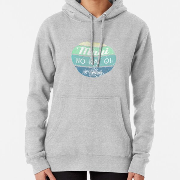 Maui No Ka Oi Pullover Hoodie