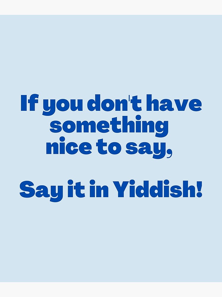 Nothing Nice To Say Say It In Yiddish Funny Jewish T-Shirt
