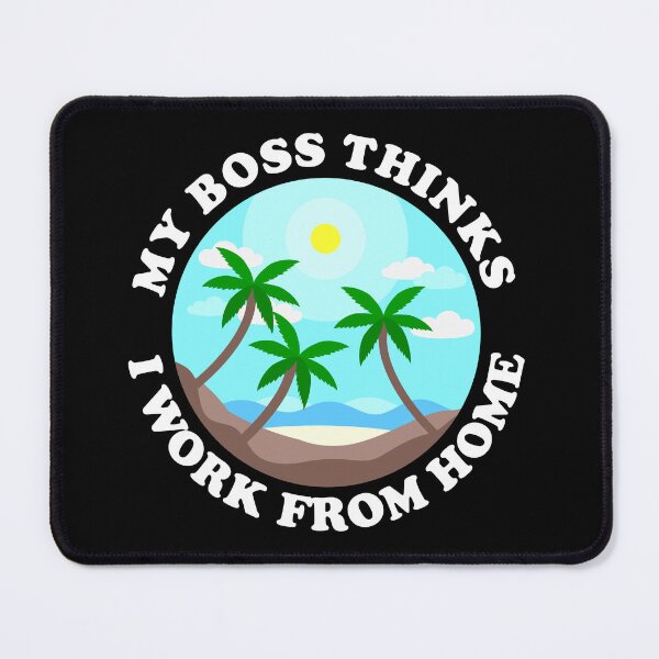 Item preview, My Boss Thinks I Work From Home on Black designed and sold by Shapes-Mania.