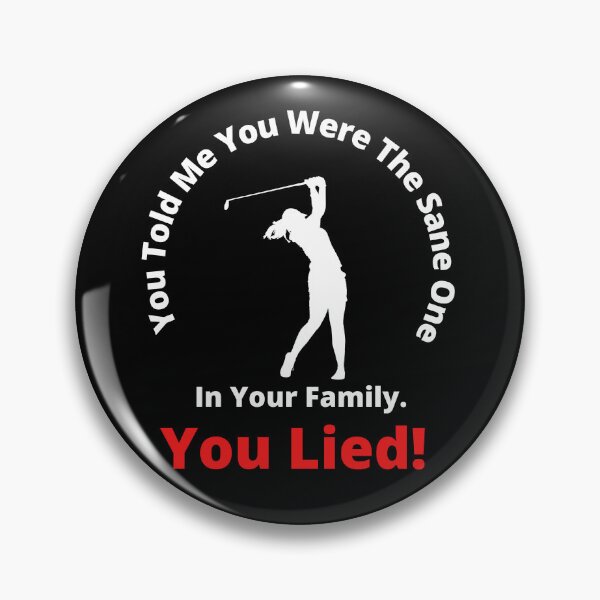 Item preview, You Lied You Are Crazy Golfer designed and sold by 6 Ex Boyfriends.