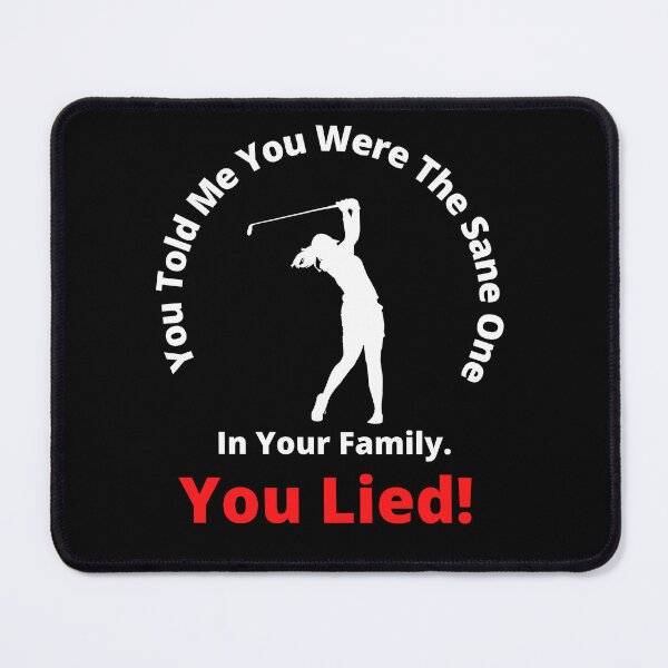 Item preview, You Lied You Are Crazy Golfer designed and sold by 6 Ex Boyfriends.