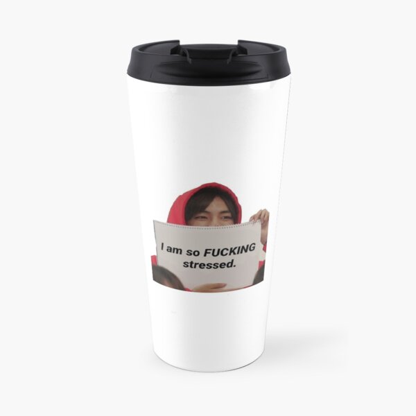 I am so F**king Stressed Tae Travel Mug