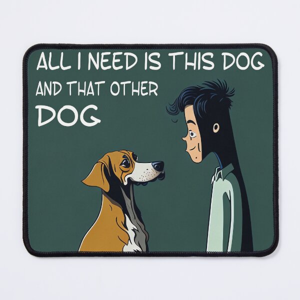 Item preview, All i need is this dog and that other dog: Double the Love, a Lifetime of Happiness designed and sold by Paolospresent.