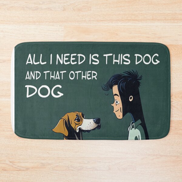 Item preview, All i need is this dog and that other dog: Double the Love, a Lifetime of Happiness designed and sold by Paolospresent.
