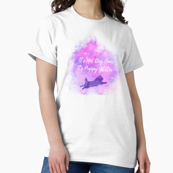 Copy of It's Not Dog Hair It's Puppy Glitter Classic T-Shirt