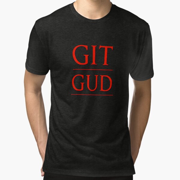 Git Gud. T-shirt by Gabbo #Aff , #Aff, #Gud, #Git, #Gabbo, #shirt