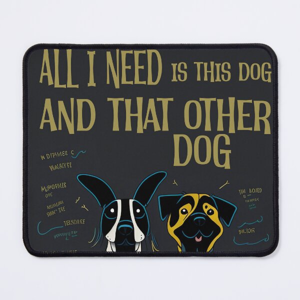 Item preview, All i need is this dog and that other dog: Unconditional Love at Its Best, and Pure Joy designed and sold by Paolospresent.