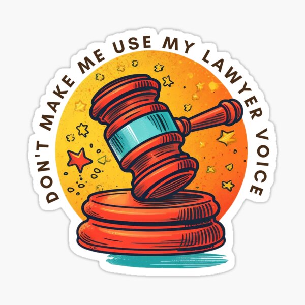 Don't make me use my lawyer voice Sticker