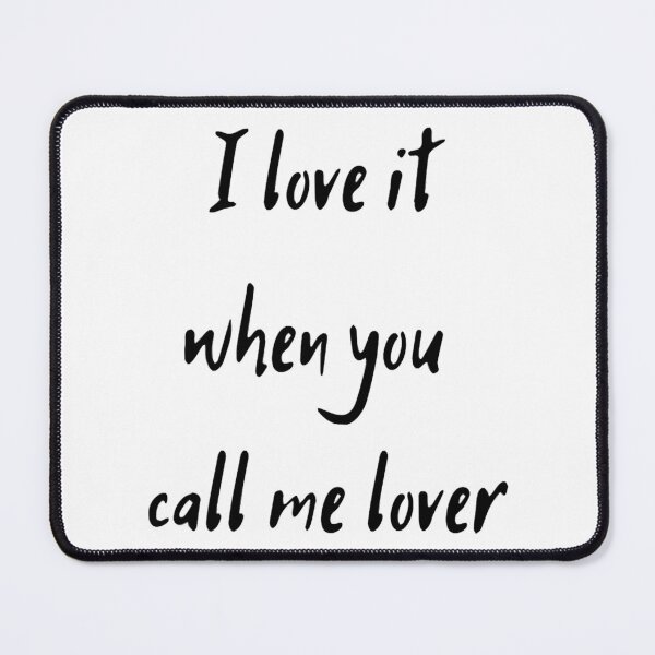 Item preview, I Love It When You Call Me Lover designed and sold by sarasapiro.