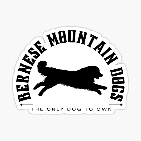 Bernese Mountain Dogs The Only Dog To Own Sticker