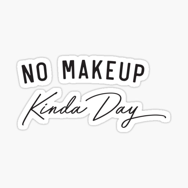"No Makeup Kinda Day" Sticker for Sale by wondrous Redbubble