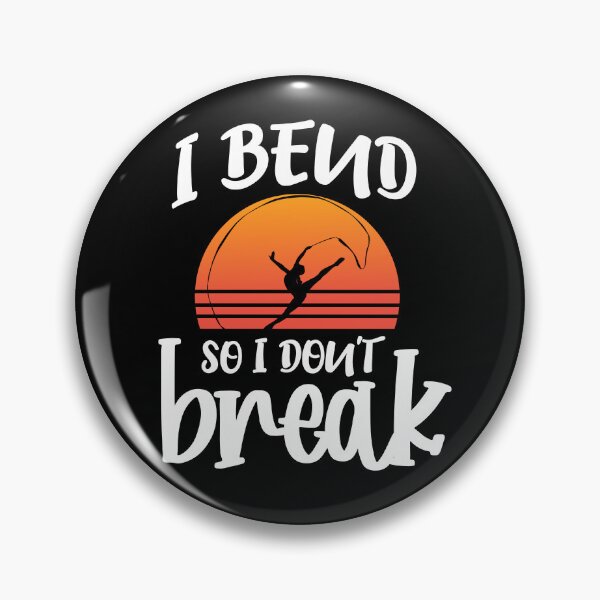 Item preview, I Bend So I Dont Break Rhythmic Gymnastics Dancer designed and sold by Pubi.