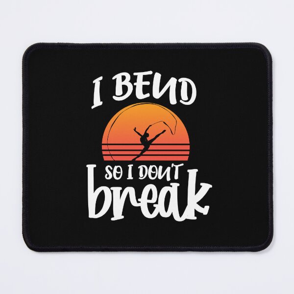 Item preview, I Bend So I Dont Break Rhythmic Gymnastics Dancer designed and sold by Pubi.
