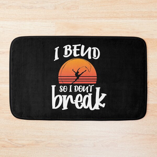 Item preview, I Bend So I Dont Break Rhythmic Gymnastics Dancer designed and sold by Pubi.