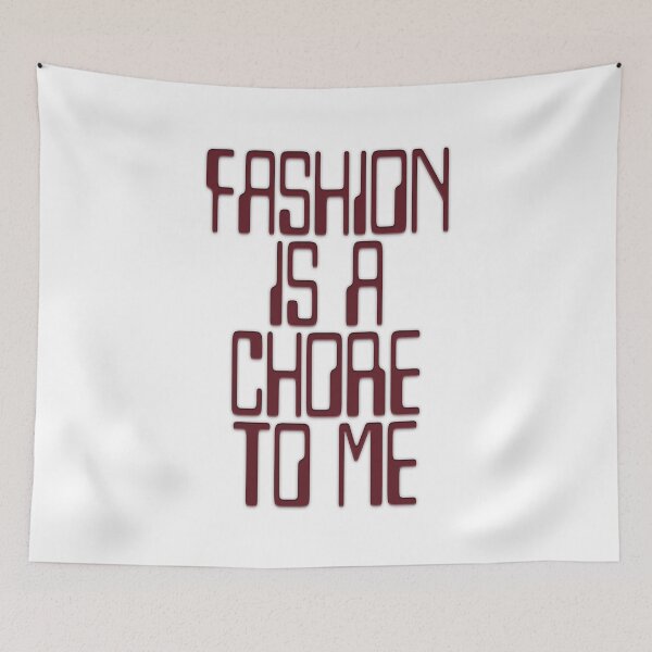 Item preview, Fashion Is a Chore designed and sold by Kristine Holland.