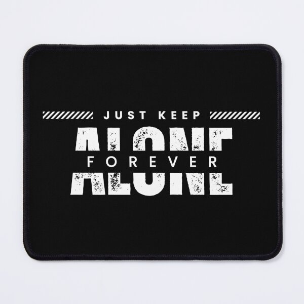 Item preview, Just Keep Alone Forever designed and sold by Mano-World.