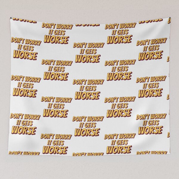 Item preview, Don't Worry It Gets Worse designed and sold by loydmeza.