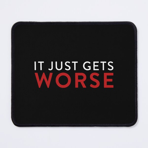 Item preview, It Just Gets Worse designed and sold by loydmeza.