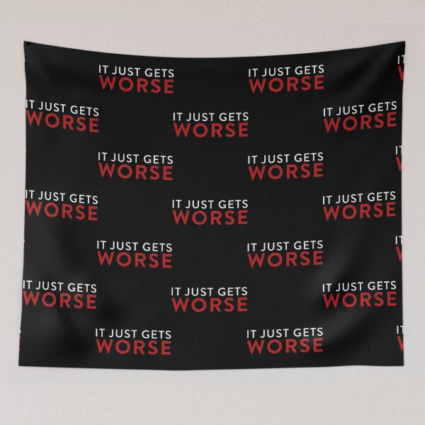 Item preview, It Just Gets Worse designed and sold by loydmeza.