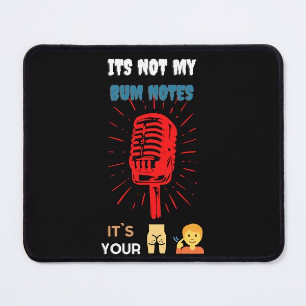 Item preview, Its Not my Bum Singing Notes its Your Ears designed and sold by acceleratorhams.