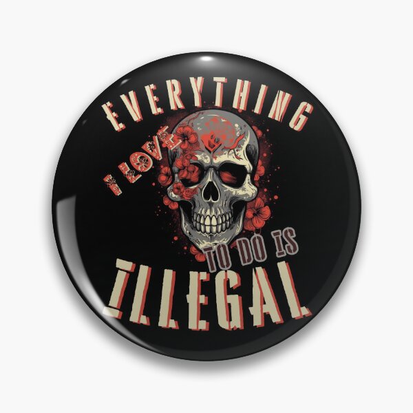 Item preview, Everything I Love To Do Is Illegal designed and sold by DiamondPixel.