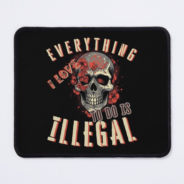 Item preview, Everything I Love To Do Is Illegal designed and sold by DiamondPixel.