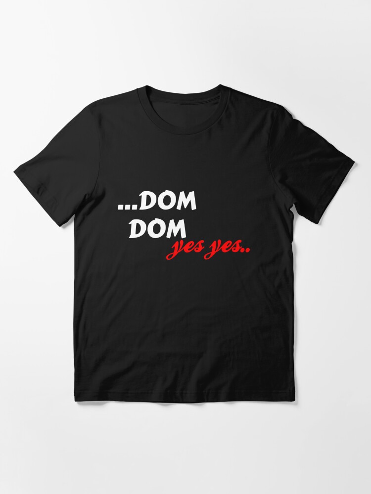 DOM DOM..yes yes MEME Essential T-Shirt for Sale by TheLegatoSTUDIO