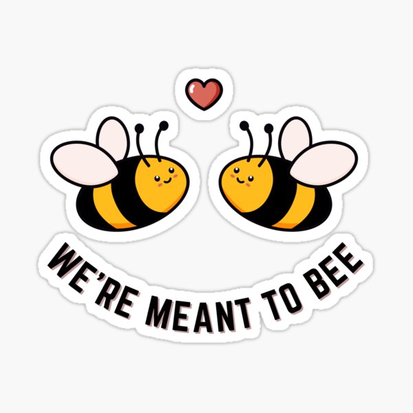 We were Meant to BEE!