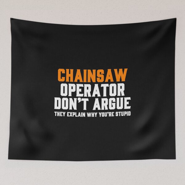 Item preview, CHAINSAW OPERATOR DON'T ARGUE THEY EXPLAIN WHY YOU'RE STUPID /Tree Surgeon / Logger / Chainsaw / Arborist  designed and sold by Tee Hub.