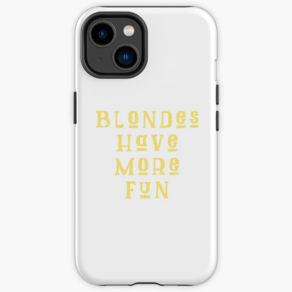 Blondes Have More Fun Phone Cases for Sale Redbubble